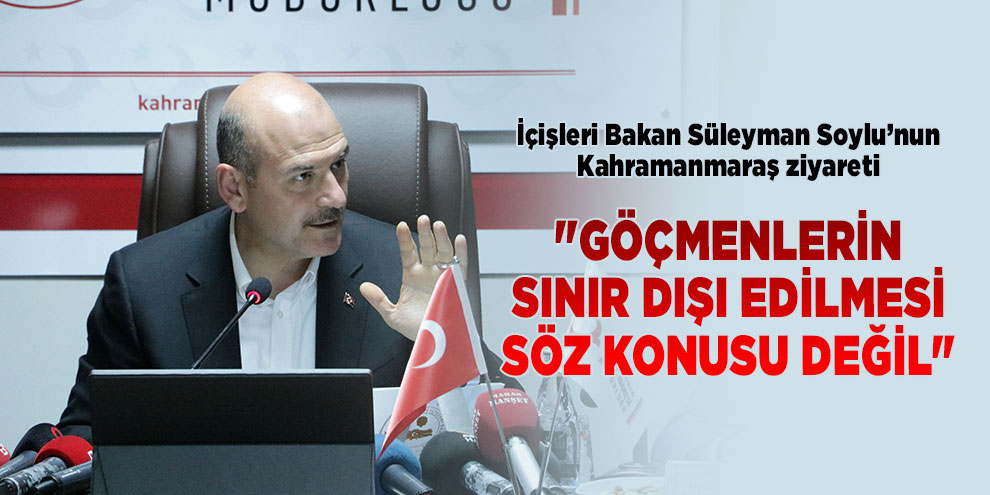 Soylu: "Göçmenlerin sınır dışı edilmesi söz konusu değil"