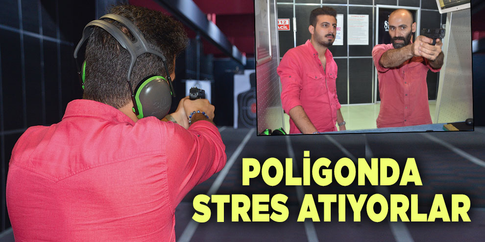 Poligonda stres atıyorlar