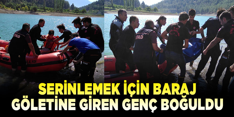 Serinlemek için baraj göletine giren genç boğuldu