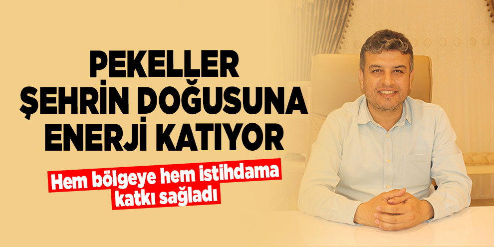 Pekeller şehrin doğusuna enerji katıyor