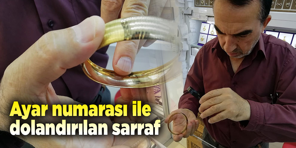 Ayar numarası ile dolandırılan sarraf