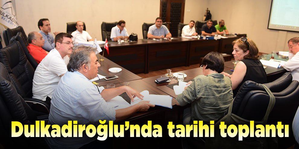 Dulkadiroğlu’nda tarihi toplantı