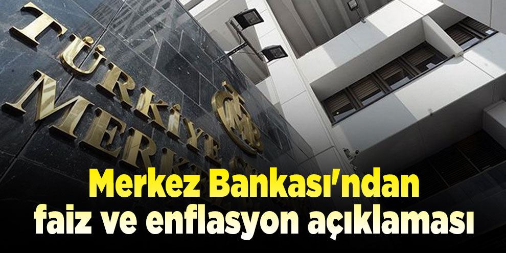 Merkez Bankası'ndan faiz ve enflasyon açıklaması