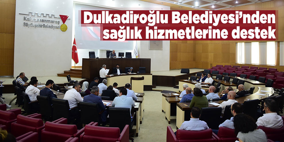 Dulkadiroğlu Belediyesi’nden sağlık hizmetlerine destek
