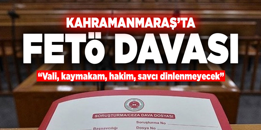 Kahramanmaraş’ta FETÖ davası