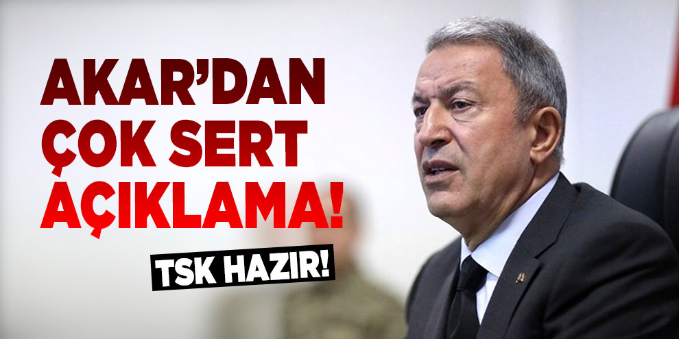 Bakan Akar: Kararlılığımızı kimse test etmesin