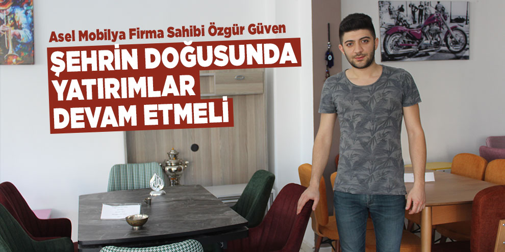 Şehrin doğusunda yatırımlar devam etmeli