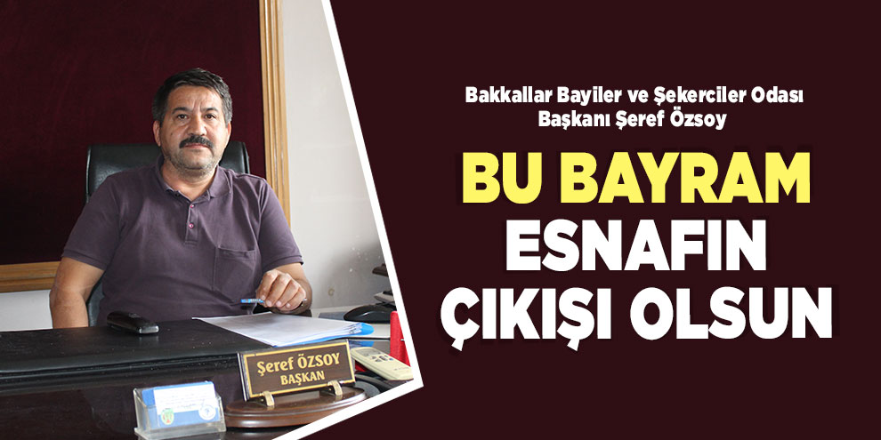 Bu bayram esnafın çıkışı olsun