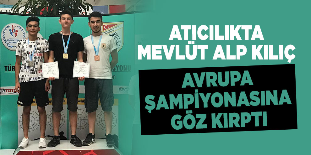 Atıcılıkta Mevlüt Alp Kılıç avrupa şampiyonasına göz kırptı