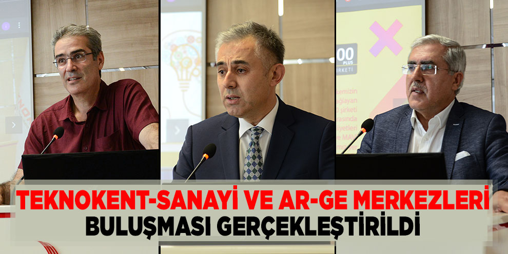 1. Teknokent-Sanayi ve Ar-Ge merkezleri buluşması gerçekleştirildi
