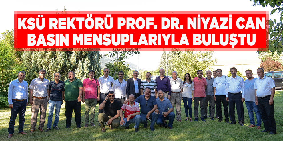 KSÜ Rektörü Prof. Dr. Niyazi Can, basın mensuplarıyla buluştu