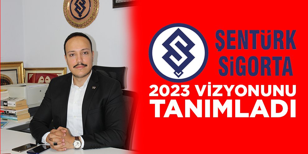 ŞENTÜRK SİGORTA 2023 VİZYONUNU TANIMLADI