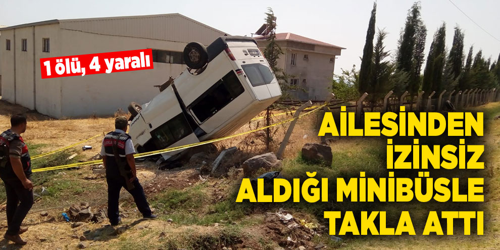 Ailesinden izinsiz aldığı minibüsle takla attı: 1 ölü, 4 yaralı