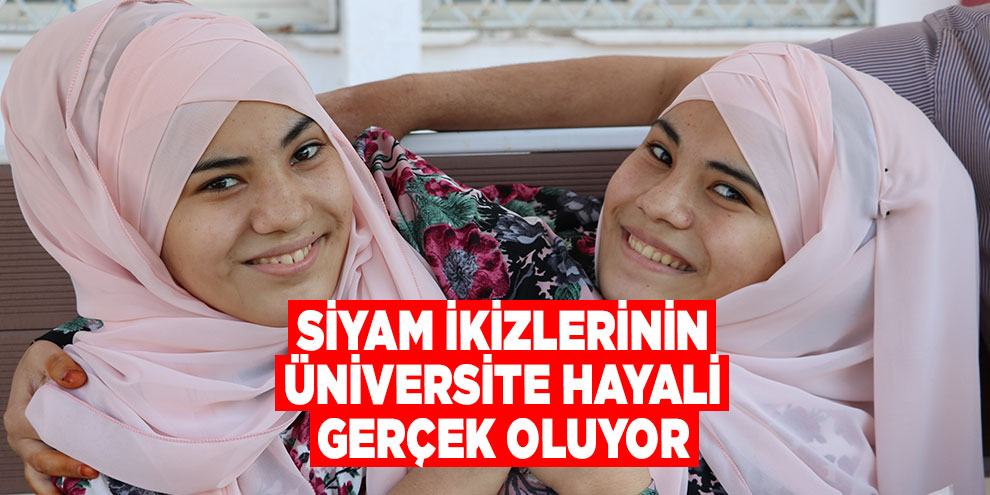 Siyam ikizlerinin üniversite hayali gerçek oluyor