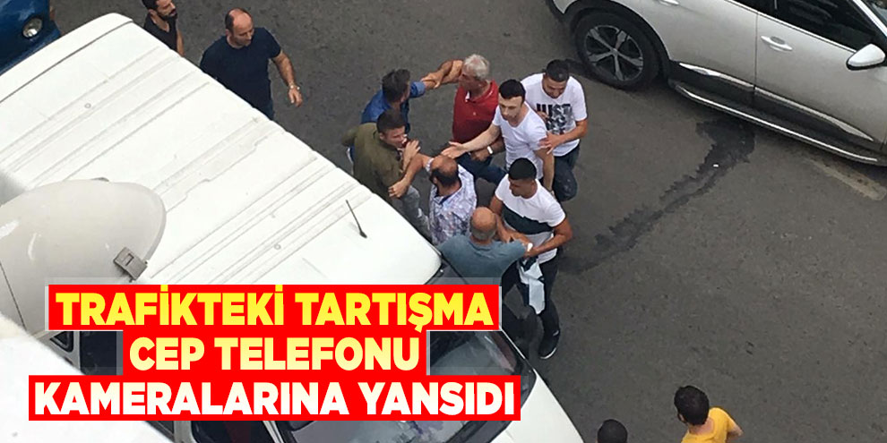 Trafikteki tartışma cep telefonu kameralarına yansıdı