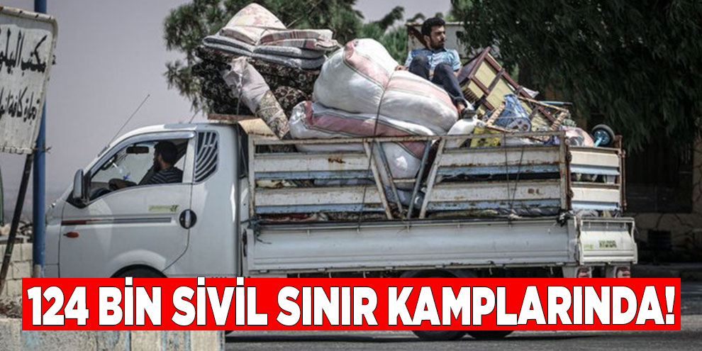 İdlib saldırılarında 124 bin sivil sınır kamplarına göç etti