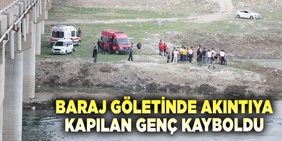 Baraj göletinde akıntıya kapılan genç kayboldu