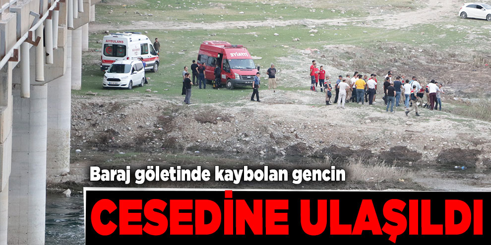 Baraj göletinde kaybolan gencin cesedine ulaşıldı