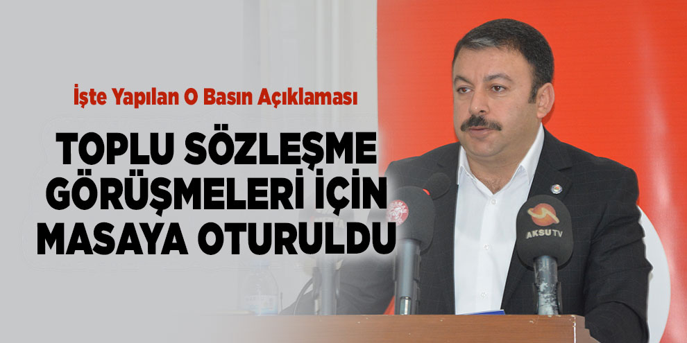 Toplu sözleşme görüşmeleri için masaya oturuldu