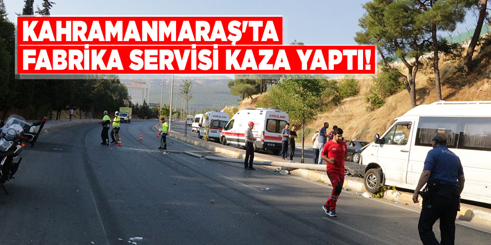 Kahramanmaraş'ta fabrika servisi kaza yaptı! 6 yaralı