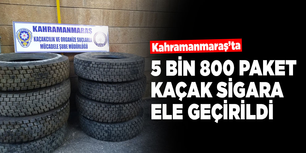 Kahramanmaraş’ta 5 bin 800 paket kaçak sigara ele geçirildi