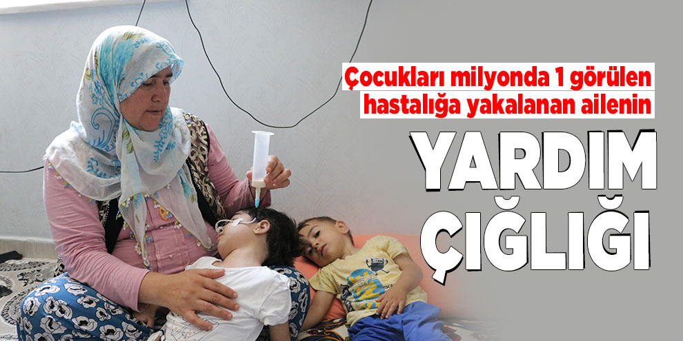 Çocukları milyonda 1 görülen hastalığa yakalanan ailenin yardım çığlığı