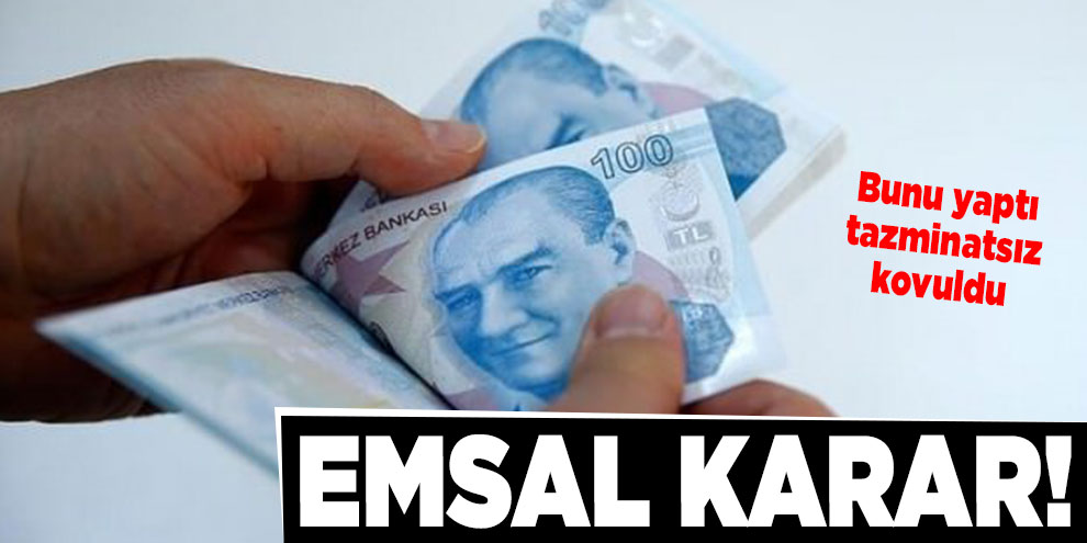 Emsal karar! Bunu yaptı, tazminatsız kovuldu