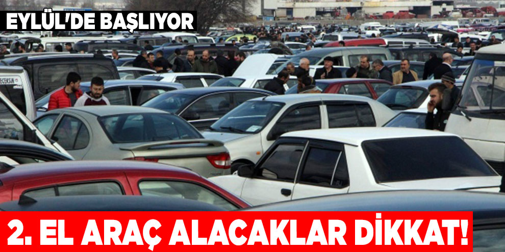 2. El araç alacaklar dikkat! Eylül'de başlıyor