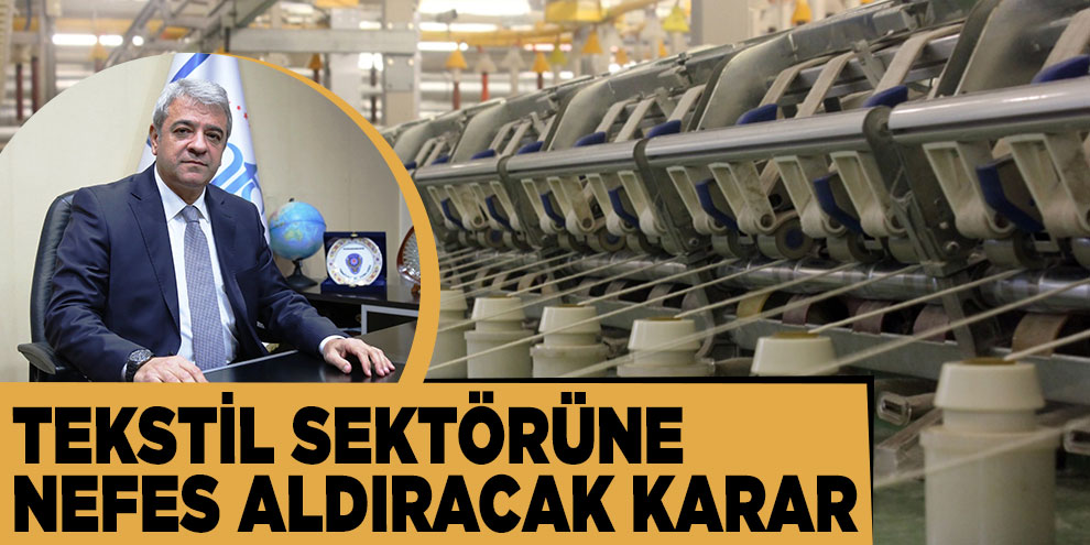 Tekstil sektörüne nefes aldıracak karar