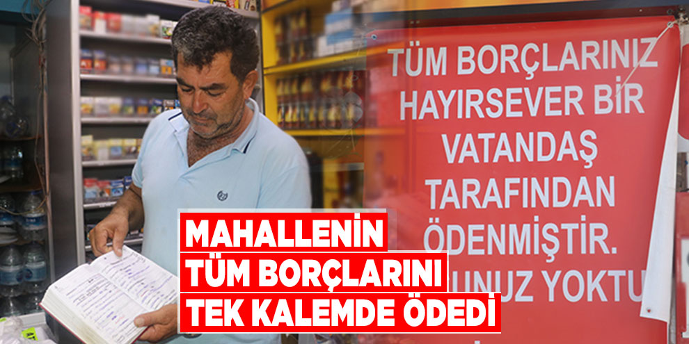 Gizemli hayırsever mahallenin tüm borçlarını tek kalemde ödedi