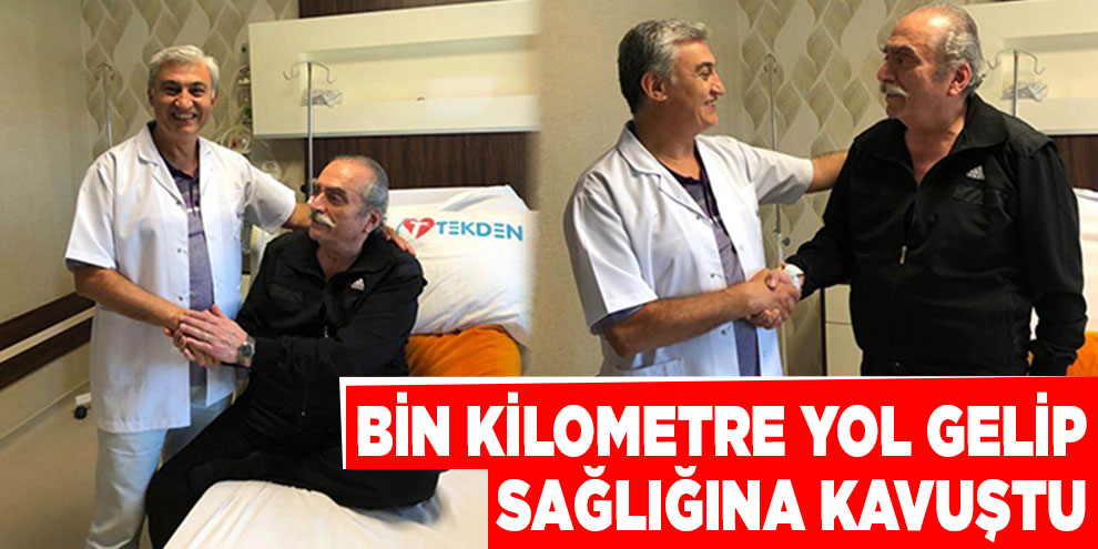 Bin kilometre yol gelip, sağlığına kavuştu