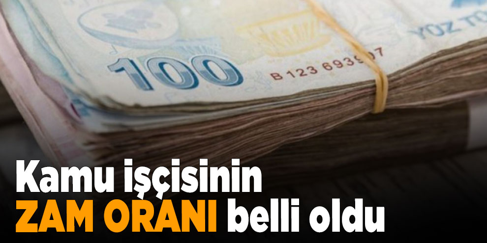 Kamu işçisinin zam oranı belli oldu