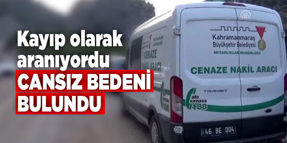 Kayıp olarak aranıyordu cansız bedeni bulundu