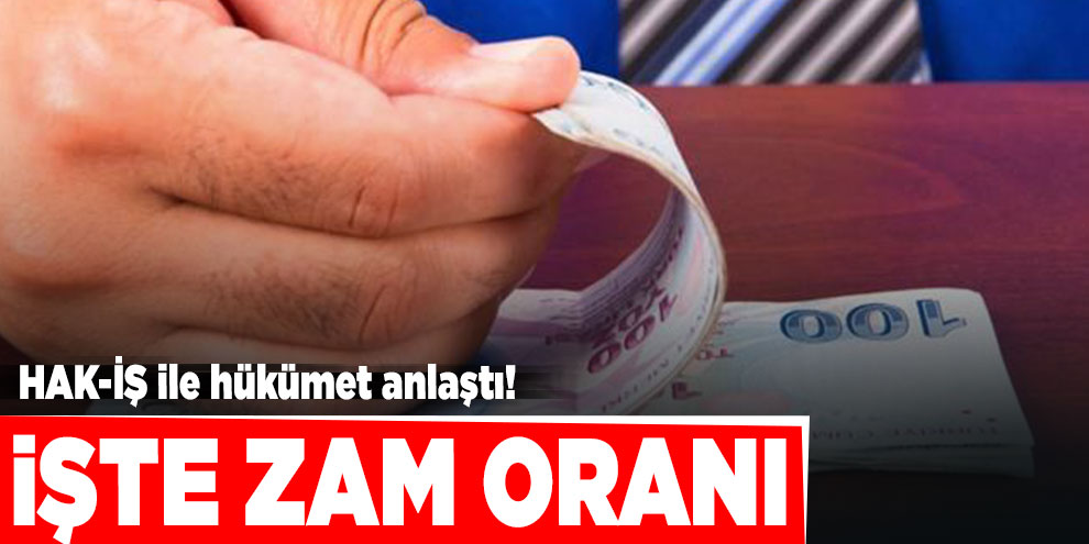 HAK-İŞ ile hükümet anlaştı! İşte zam oranı