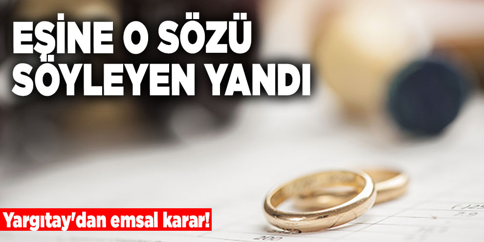 Yargıtay'dan emsal karar! Eşine o sözü söyleyen yandı