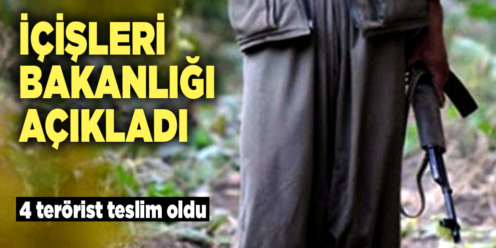 İçişleri Bakanlığı açıkladı : 4 terörist teslim oldu
