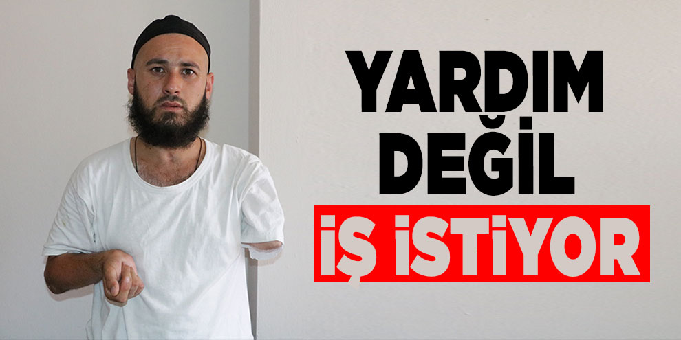 Yardım değil, iş istiyor