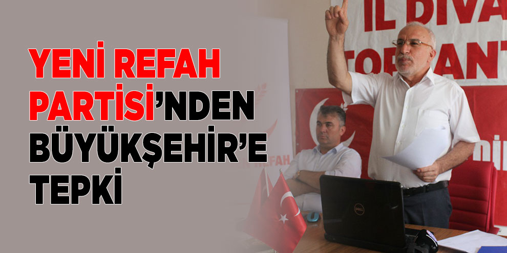 Yeni Refah Partisi’nden Büyükşehir’e tepki