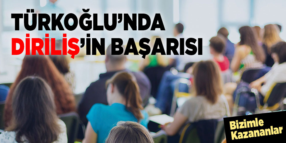 Türkoğlu’nda Diriliş’in başarısı