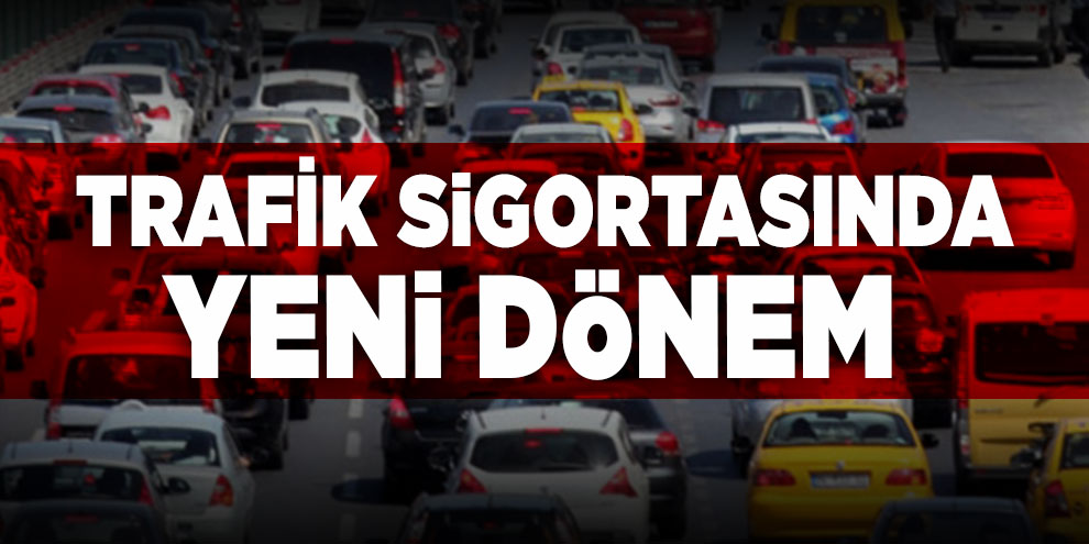 Trafik sigortasında yeni dönem