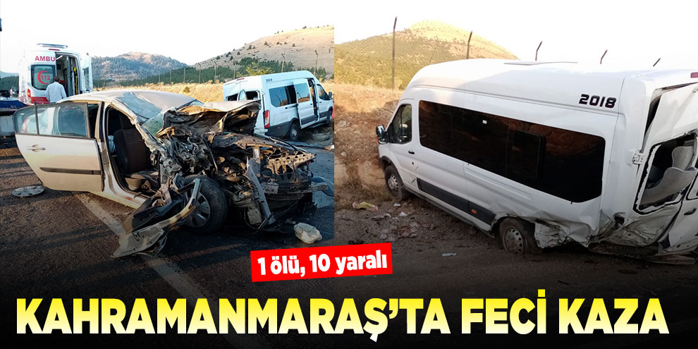 Kahramanmaraş’ta feci kaza: 1 ölü, 10 yaralı
