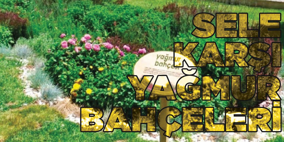Sele karşı yağmur bahçeleri!