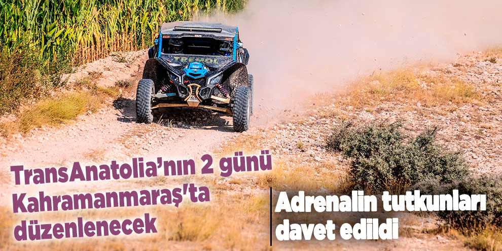 TransAnatolia’nın 2 günü Kahramanmaraş'ta düzenlenecek