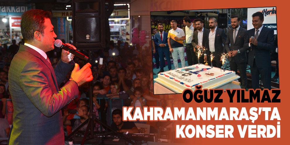Oğuz Yılmaz, Kahramanmaraş'ta konser verdi