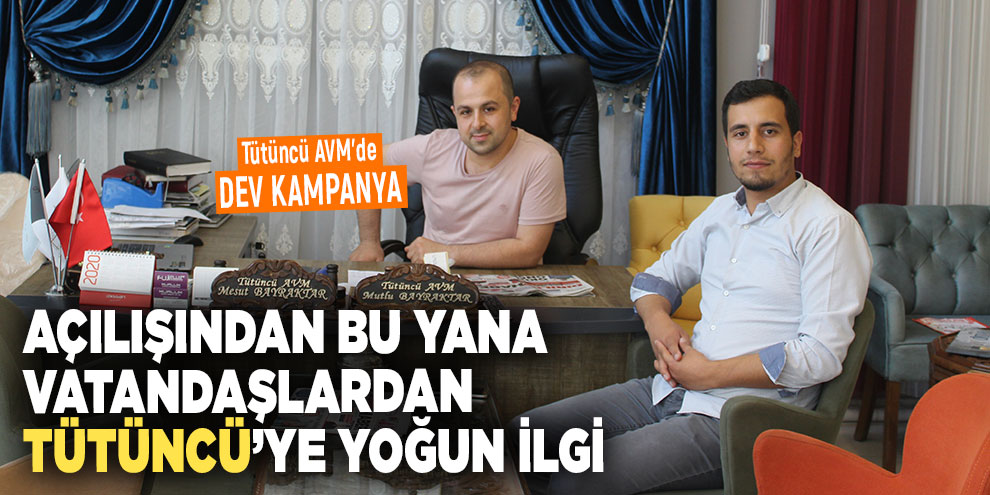 Açılışından bu yana vatandaşlardan Tütüncü’ye yoğun ilgi