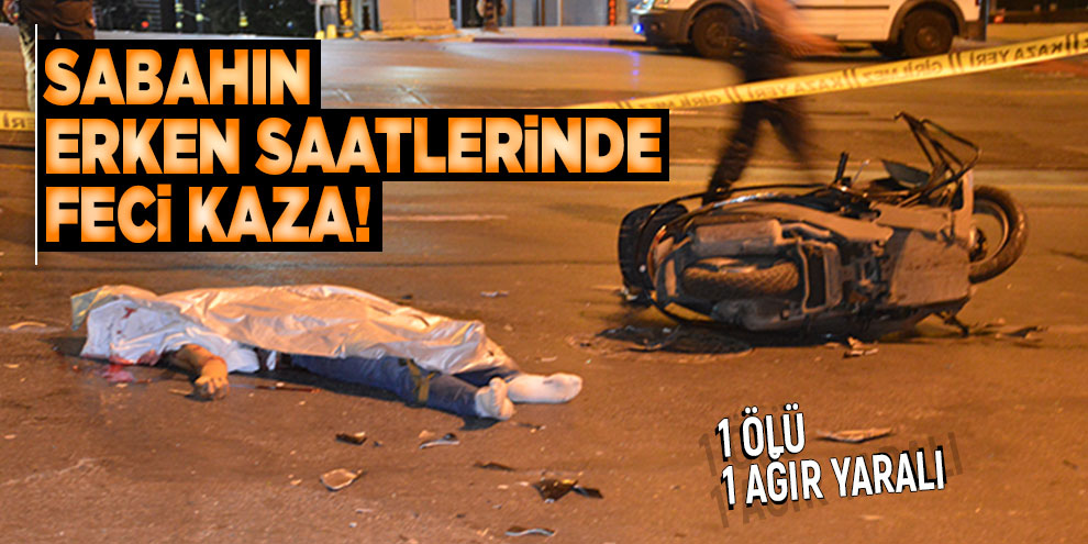 Sabahın erken saatlerinde feci kaza!