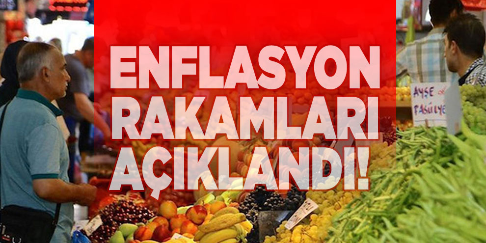 Enflasyon rakamları açıklandı!