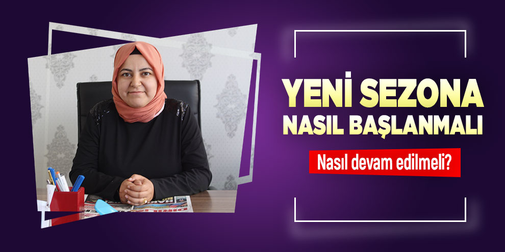 Yeni sezona nasıl başlanmalı, nasıl devam edilmeli?