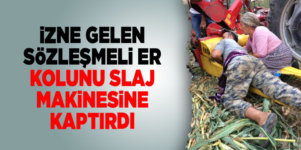 İzne gelen sözleşmeli er kolunu slaj makinesine kaptırdı