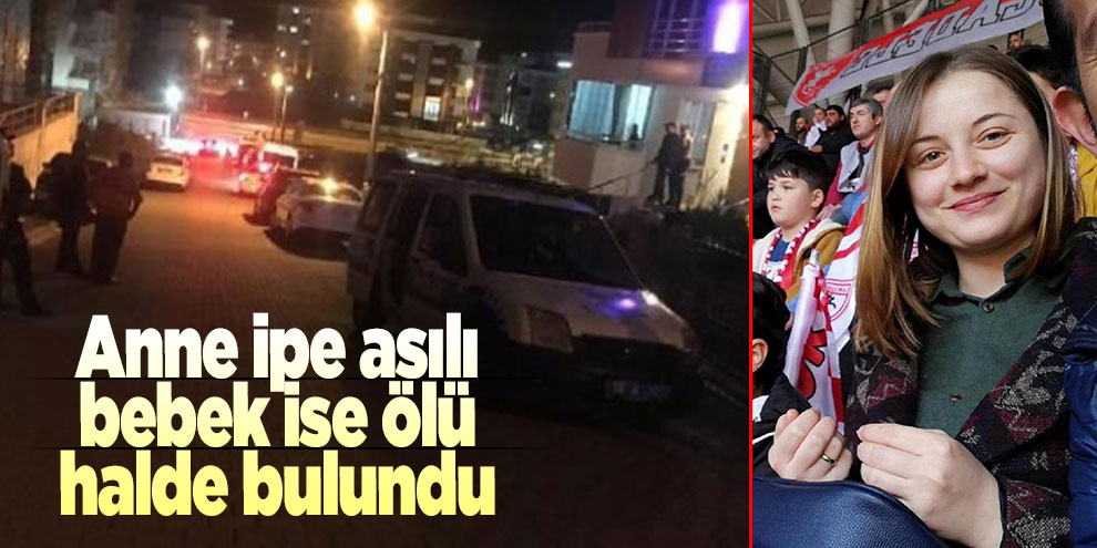Anne ipe asılı, bebek ise ölü halde bulundu